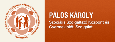 Pálos Károly Szociális Szolgáltató Központ és Gyermekjóléti Szolgálat Pálos Károly Szociális Szolgáltató Központ és Gyermekjóléti Szolgálat
